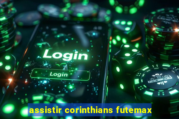 assistir corinthians futemax