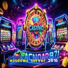 windows server 2016 download iso