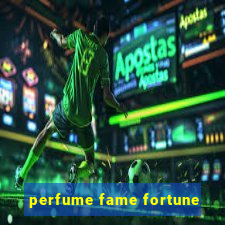 perfume fame fortune