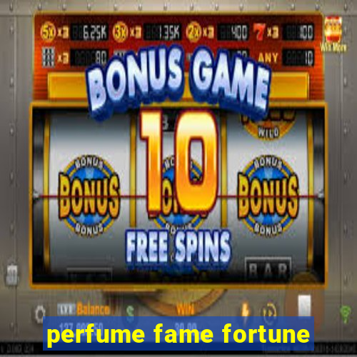 perfume fame fortune