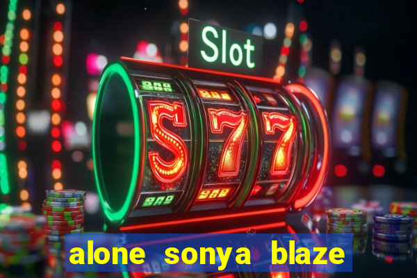 alone sonya blaze & alberto blanco