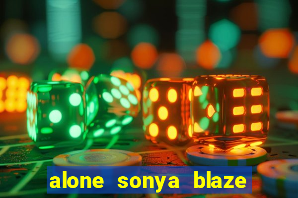 alone sonya blaze & alberto blanco