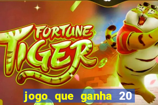 jogo que ganha 20 reais no cadastro