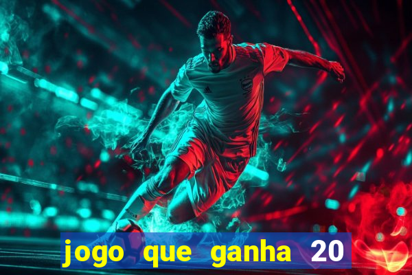 jogo que ganha 20 reais no cadastro