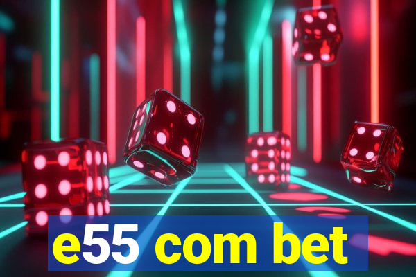 e55 com bet