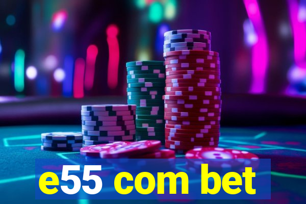 e55 com bet