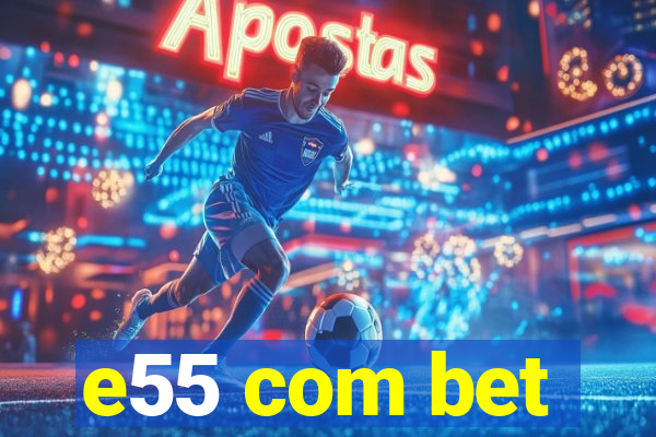 e55 com bet