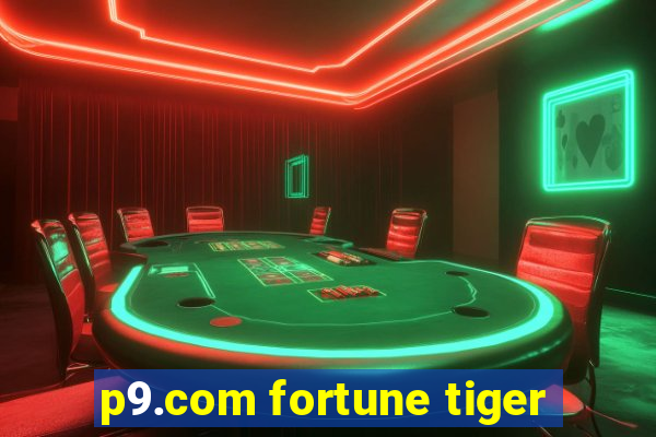 p9.com fortune tiger