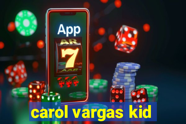 carol vargas kid