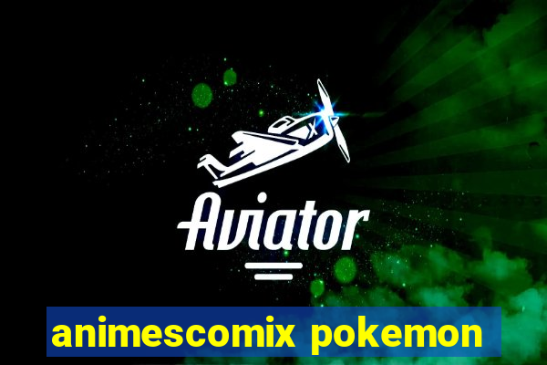 animescomix pokemon