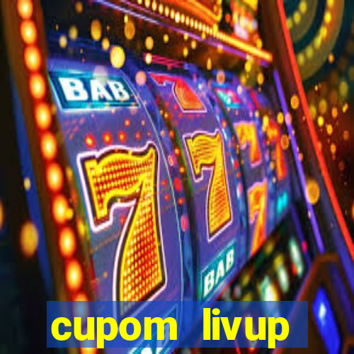 cupom livup primeira compra