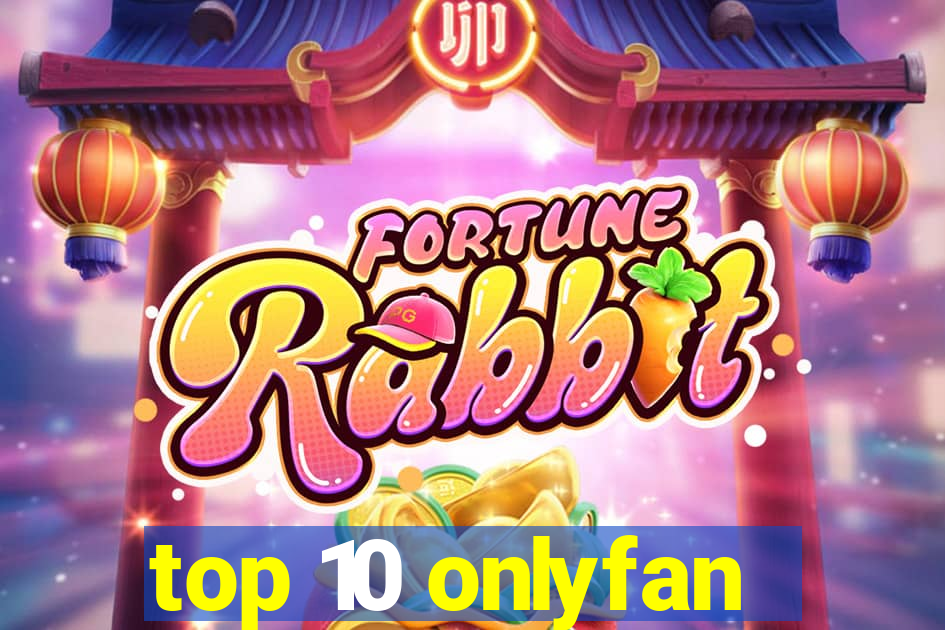 top 10 onlyfan