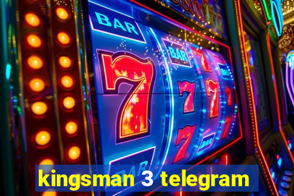 kingsman 3 telegram