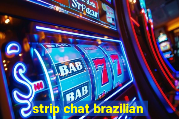 strip chat brazilian