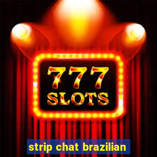 strip chat brazilian