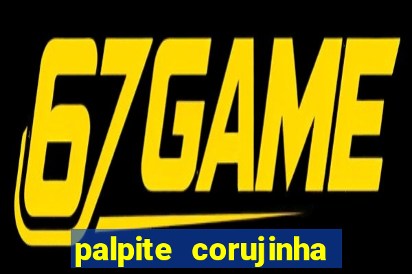 palpite corujinha de hoje