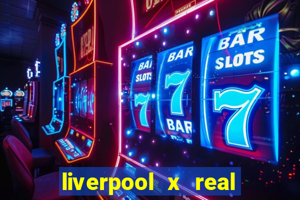 liverpool x real madrid futemax