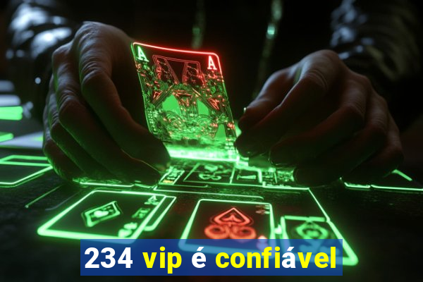 234 vip é confiável