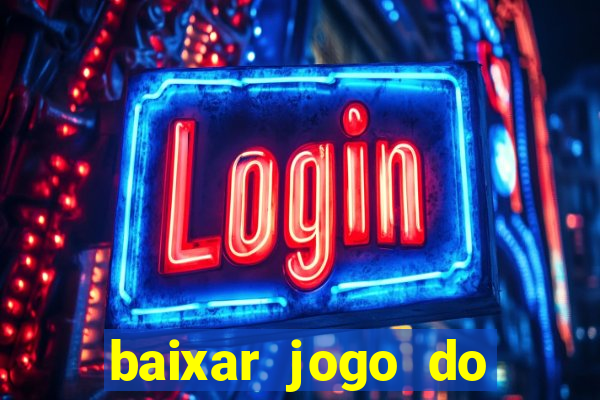 baixar jogo do tigrinho para ganhar dinheiro