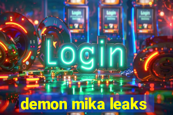 demon mika leaks