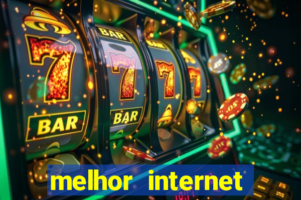 melhor internet para jogar online