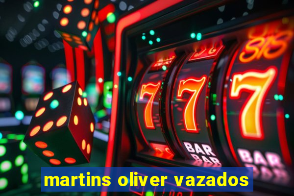 martins oliver vazados