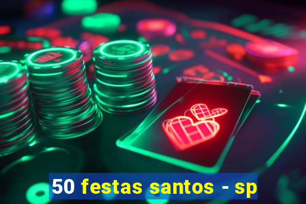 50 festas santos - sp