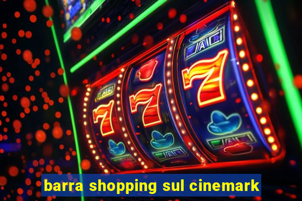 barra shopping sul cinemark