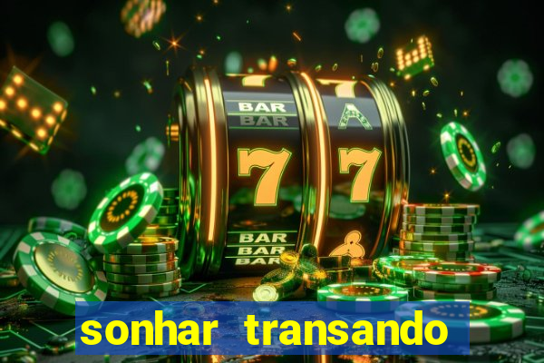 sonhar transando jogo do bicho