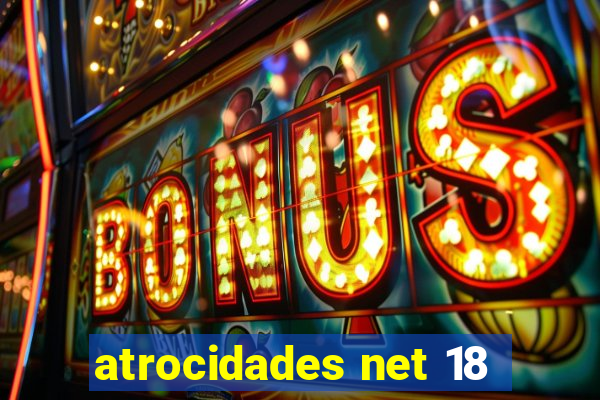 atrocidades net 18