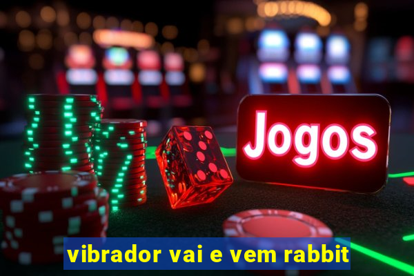 vibrador vai e vem rabbit