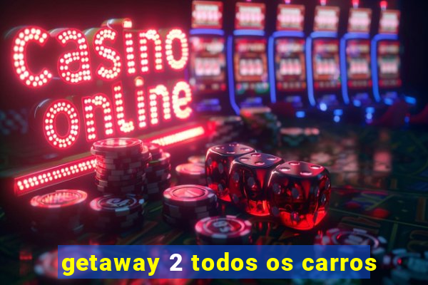 getaway 2 todos os carros