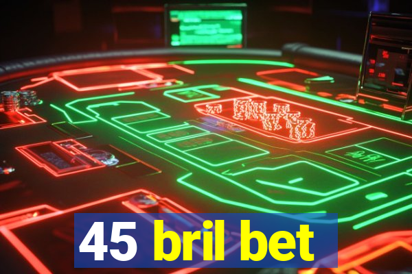 45 bril bet