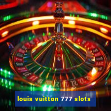 louis vuitton 777 slots