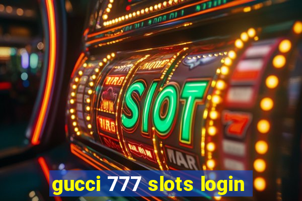 gucci 777 slots login