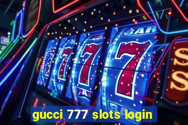 gucci 777 slots login