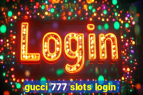 gucci 777 slots login