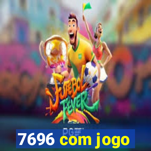 7696 com jogo