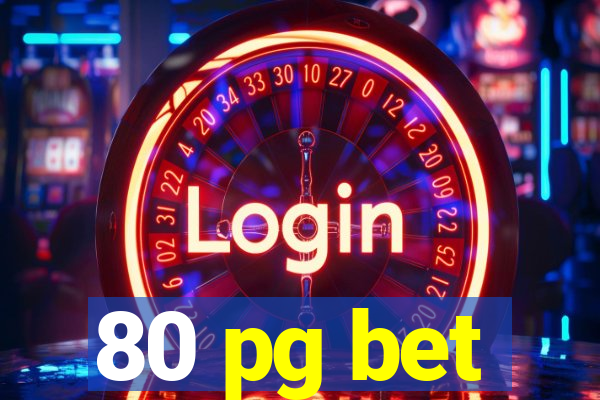 80 pg bet