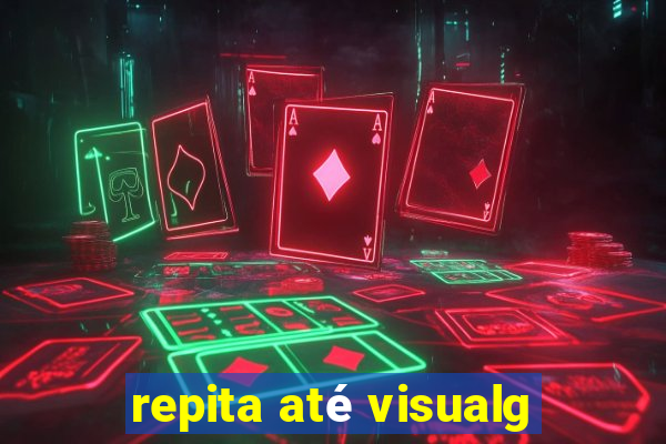 repita até visualg