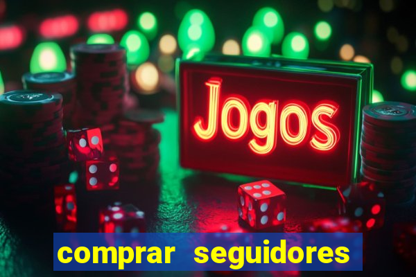 comprar seguidores que interagem