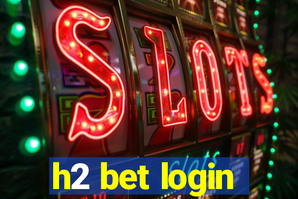 h2 bet login