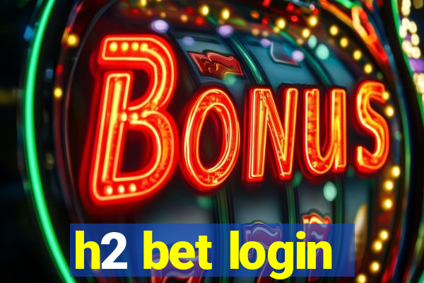 h2 bet login