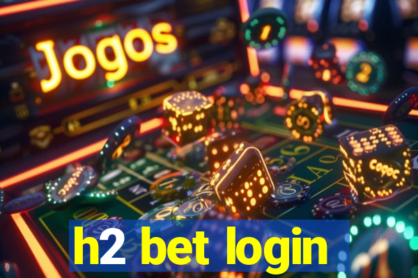 h2 bet login