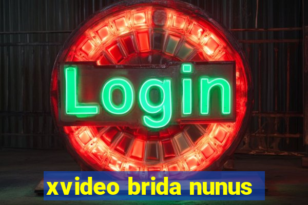 xvideo brida nunus