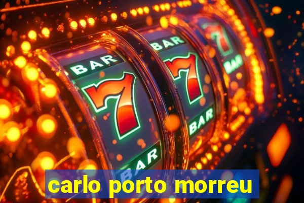 carlo porto morreu