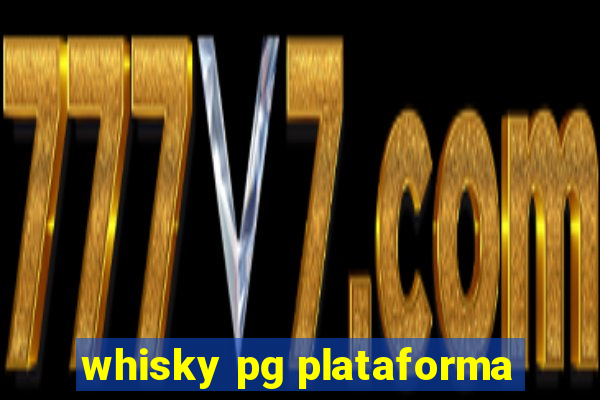 whisky pg plataforma