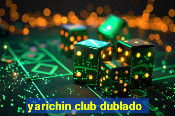 yarichin club dublado