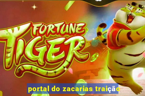 portal do zacarias traição