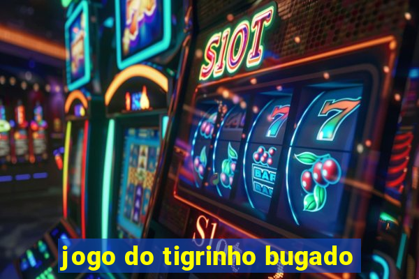 jogo do tigrinho bugado